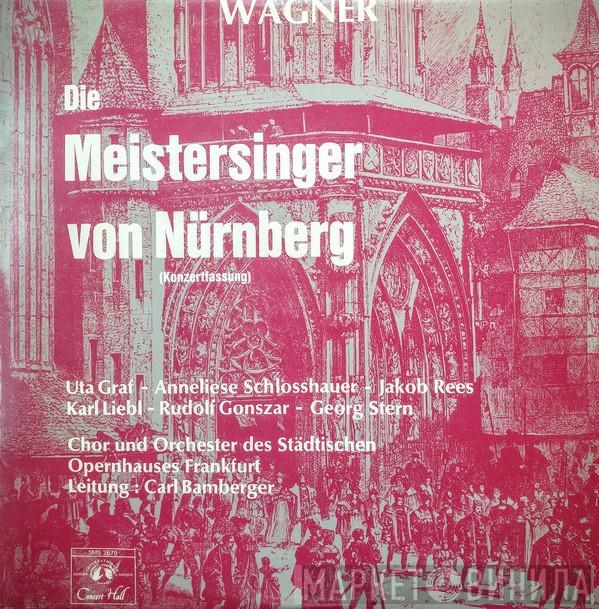 Richard Wagner, Uta Graf, Anneliese Schlosshauer, Jakob Rees, Karl Liebl, Rudolf Gonszar, Georg Stern, Chorus Of The Frankfurt Opera, Frankfurter Opern- Und Museumsorchester, Carl Bamberger - Die Meistersinger Von Nürnberg (Konzertfassung)