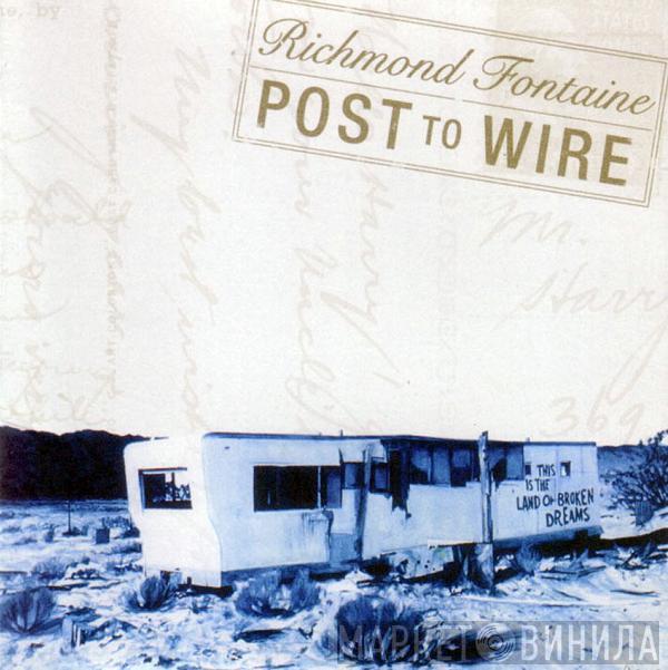  Richmond Fontaine  - Post To Wire