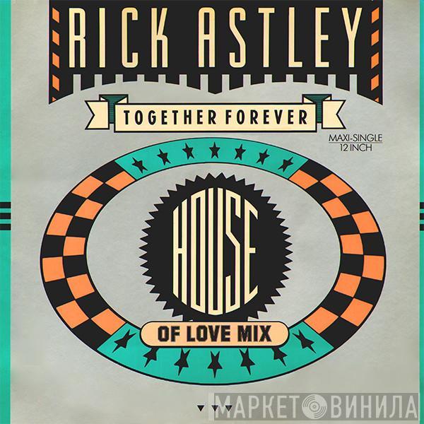  Rick Astley  - Together Forever (House Of Love Mix)