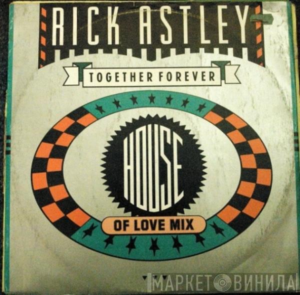  Rick Astley  - Together Forever (House Of Love Mix)