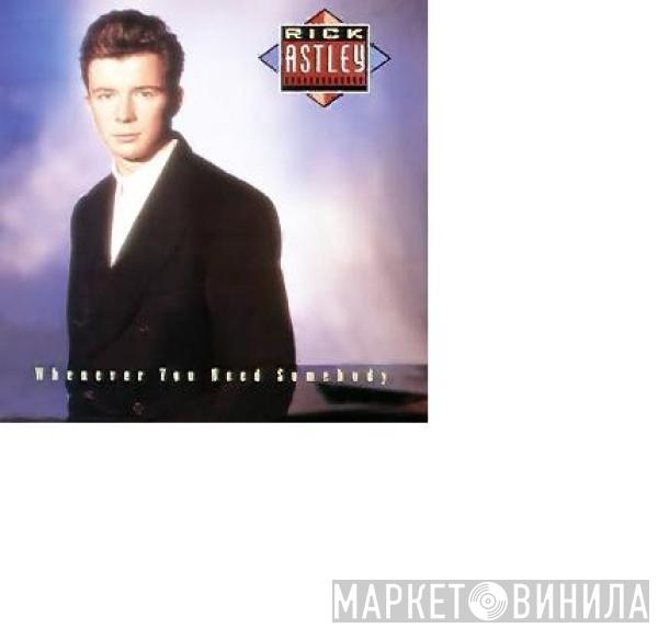  Rick Astley  - Whenever You Need Somebody