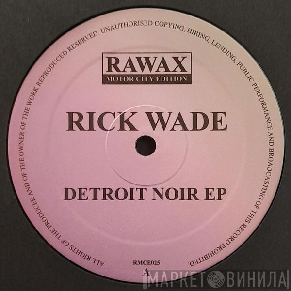 Rick Wade - Detroit Noir EP