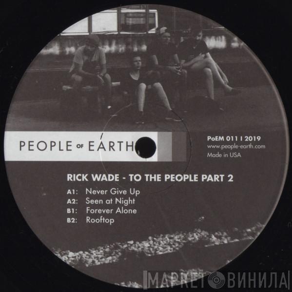 Rick Wade - To The People Part 2