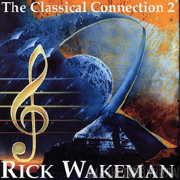  Rick Wakeman  - The Classical Connection 2