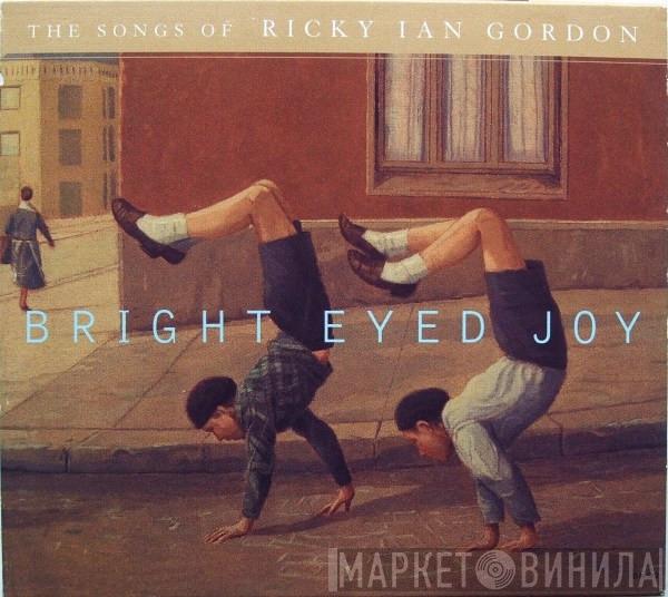 Ricky Ian Gordon - Bright Eyed Joy