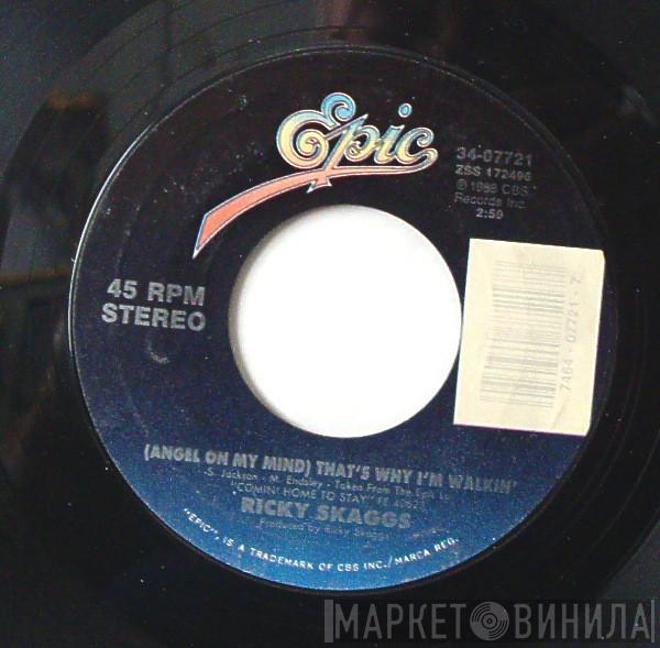  Ricky Skaggs  - (Angel On My Mind) That's Why I'm Walkin'