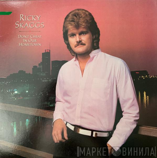  Ricky Skaggs  - Don't Cheat In Our Hometown