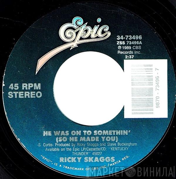Ricky Skaggs - He Was Onto Somethin' (So He Made You)