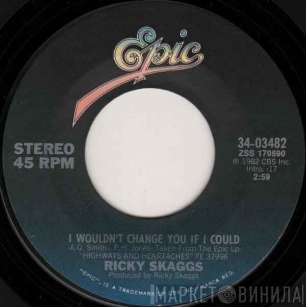  Ricky Skaggs  - I Wouldn't Change You If I Could