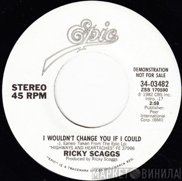  Ricky Skaggs  - I Wouldn't Change You If I Could