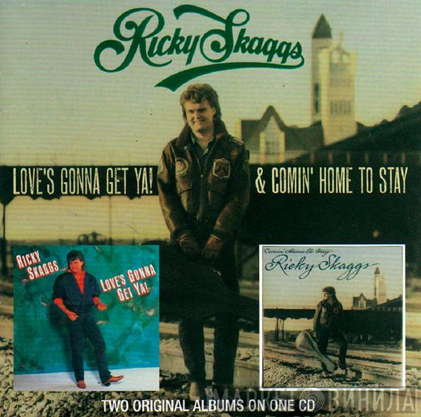Ricky Skaggs - Love's Gonna Get Ya! & Comin' Home To Stay