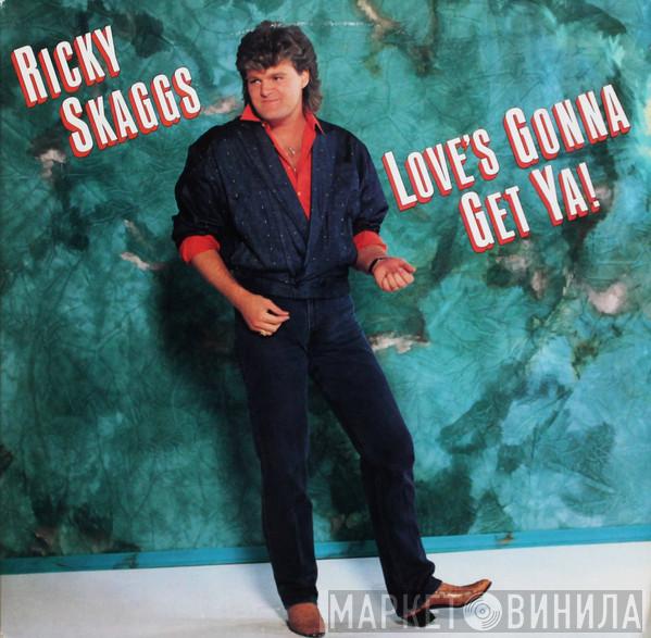  Ricky Skaggs  - Love's Gonna Get Ya!