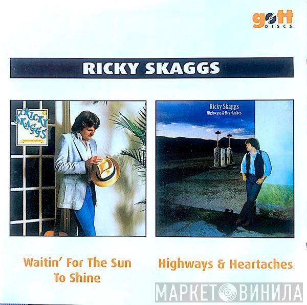 Ricky Skaggs - Waitin' For The Sun To Shine / Highways & Heartaches