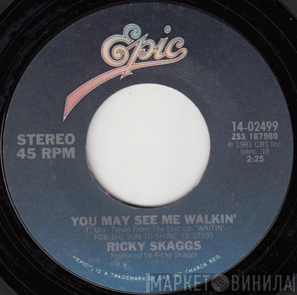 Ricky Skaggs  - You May See Me Walkin'
