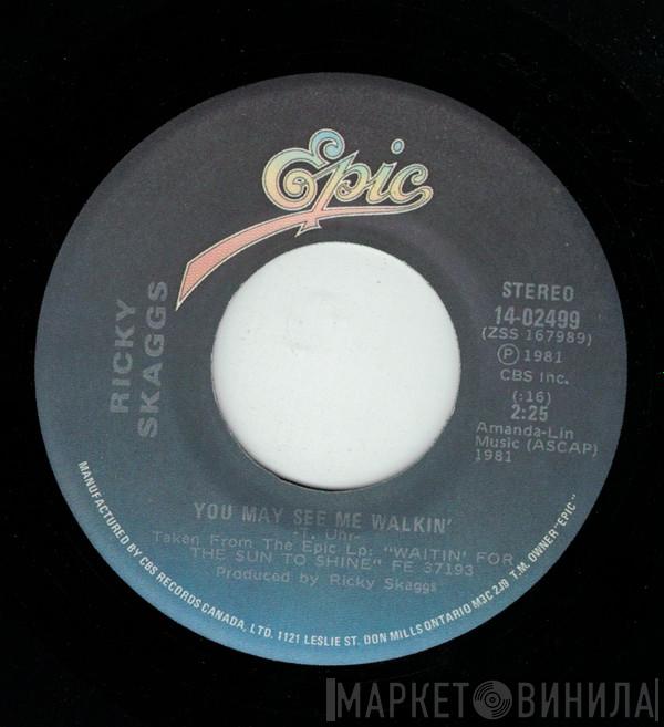  Ricky Skaggs  - You May See Me Walkin'