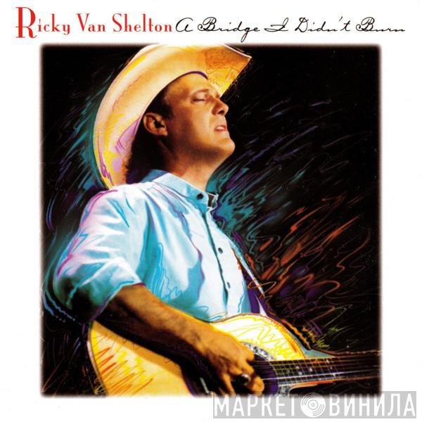 Ricky Van Shelton - A Bridge I Didn't Burn