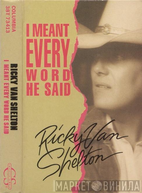  Ricky Van Shelton  - I Meant Every Word He Said
