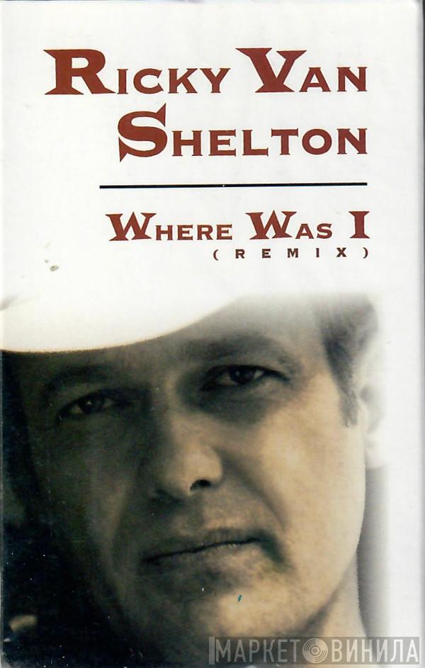 Ricky Van Shelton  - Where Was I (Remix)