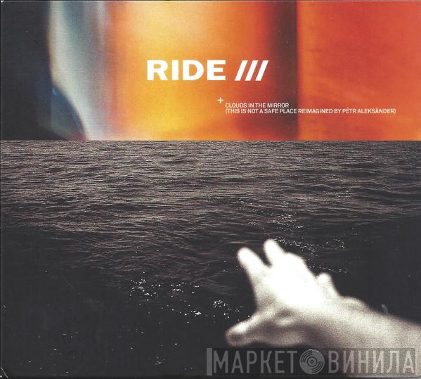 Ride, Pêtr Aleksänder - Clouds In The Mirror (This Is Not A Safe Place Reimagined By Pêtr Aleksänder)