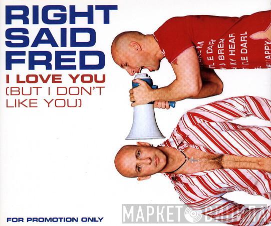  Right Said Fred  - I Love You (But I Don't Like You)
