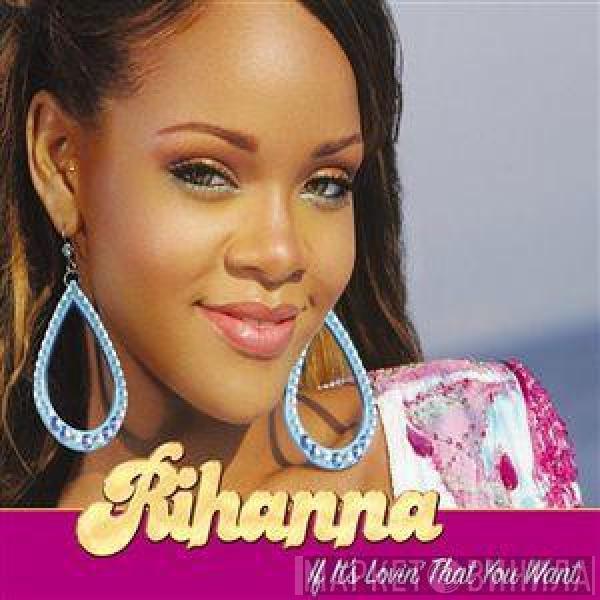 Rihanna - If It's Lovin' That You Want