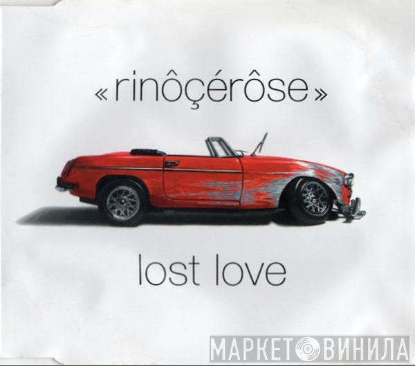  Rinôçérôse  - Lost Love