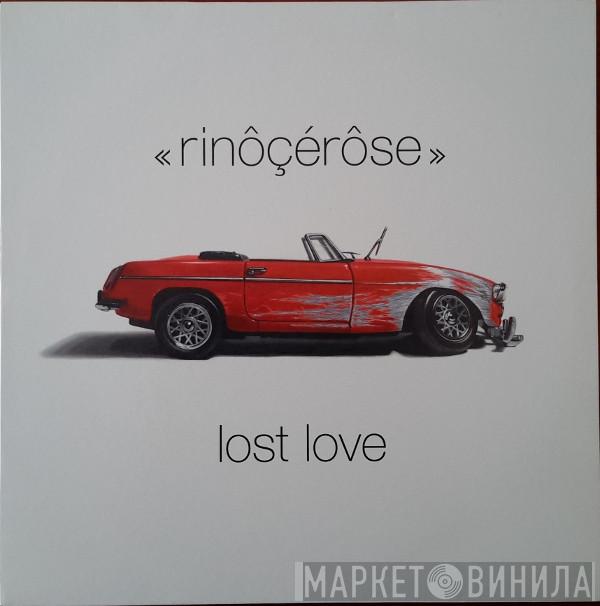 Rinôçérôse - Lost Love