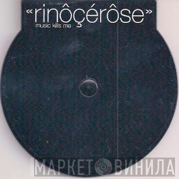  Rinôçérôse  - Music Kills Me