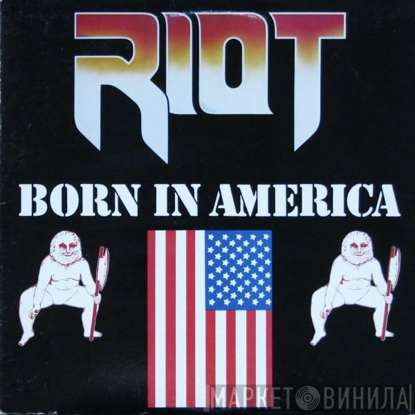 Riot  - Born In America
