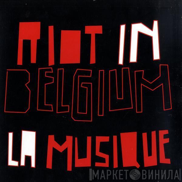 Riot In Belgium - La Musique