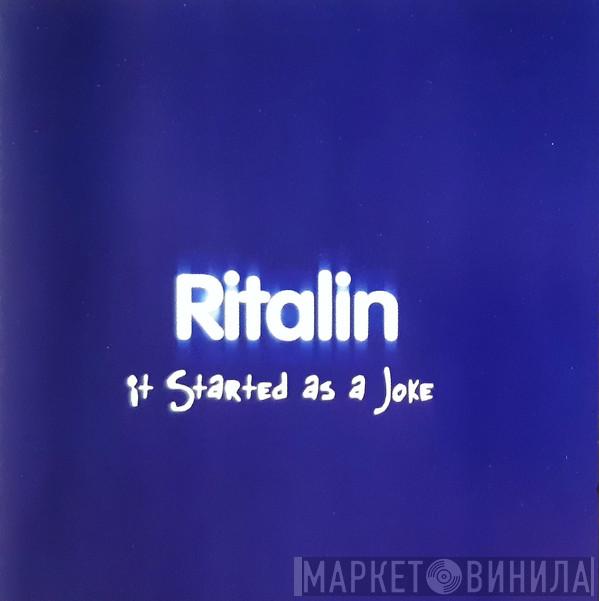Ritalin  - It Started As A Joke