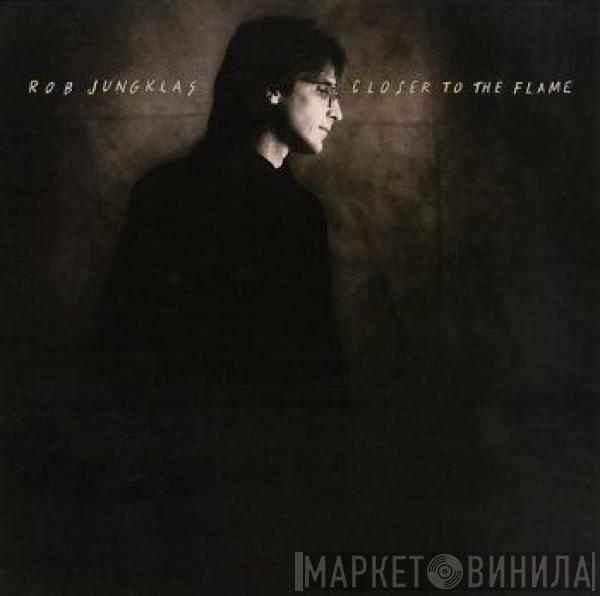 Rob Jungklas - Closer To The Flame