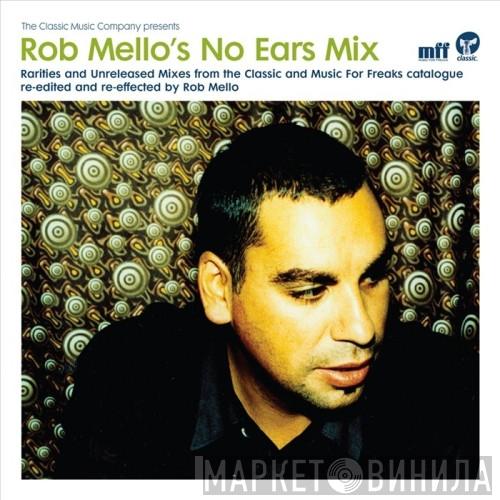 Rob Mello - Rob Mello's No Ears Mix