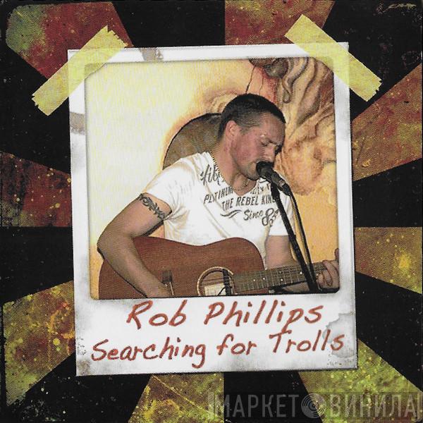 Rob Phillips - Searching For Trolls
