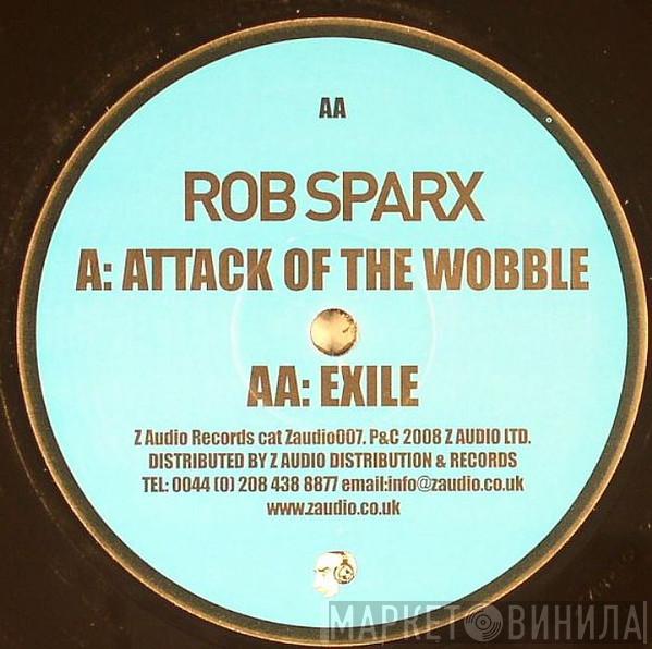 Rob Sparx - Attack Of The Wobble / Exile