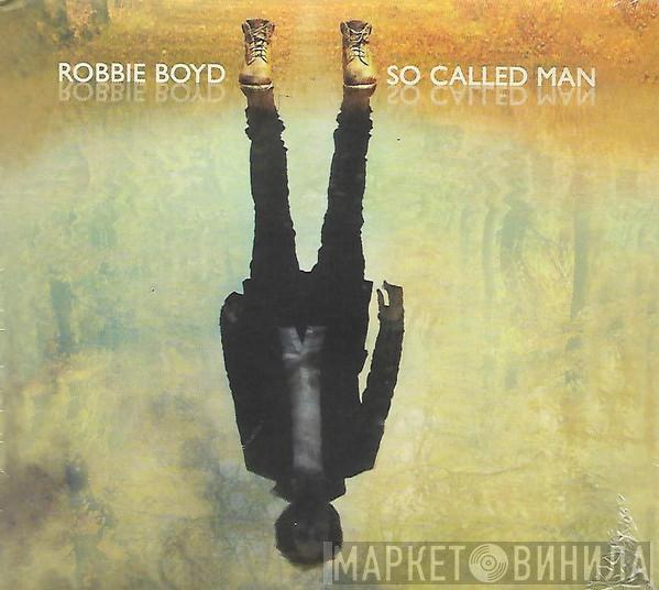 Robbie Boyd - So Called Man