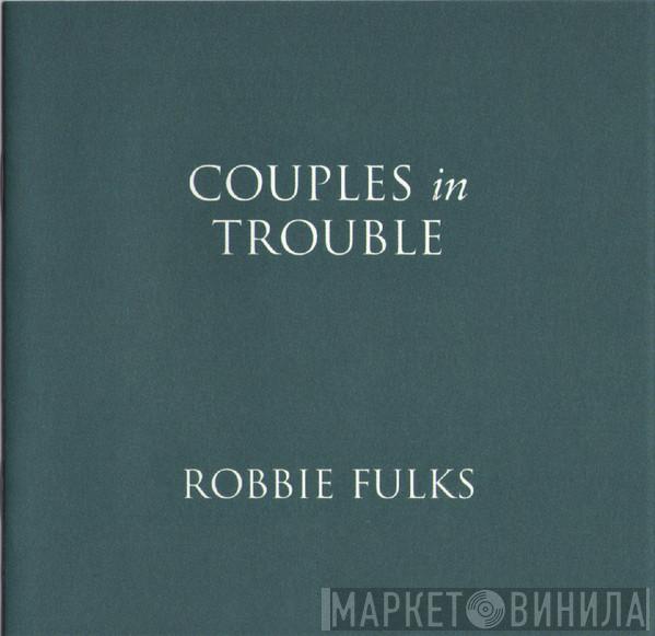 Robbie Fulks - Couples In Trouble