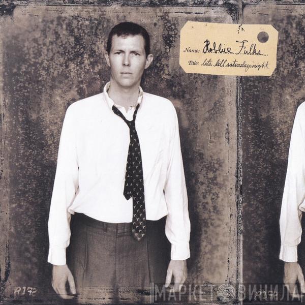 Robbie Fulks - Let's Kill Saturday Night