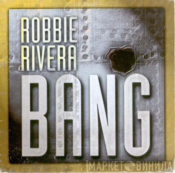  Robbie Rivera  - Bang