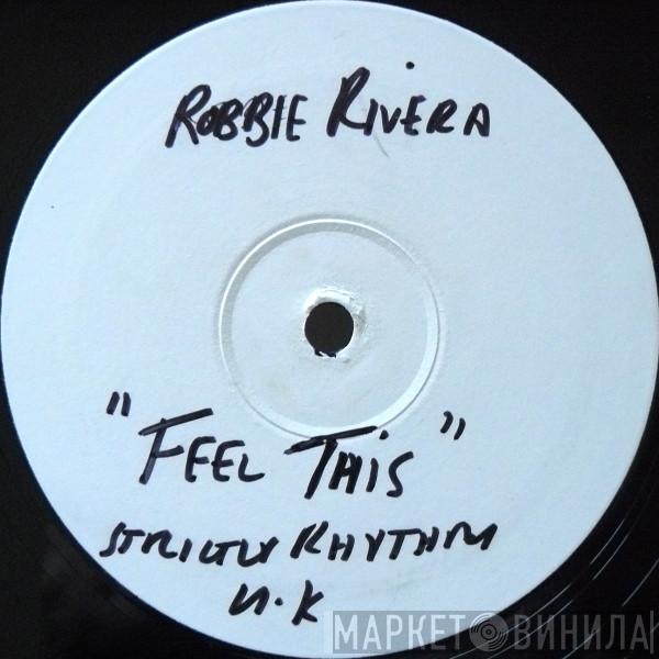 Robbie Rivera - Feel This