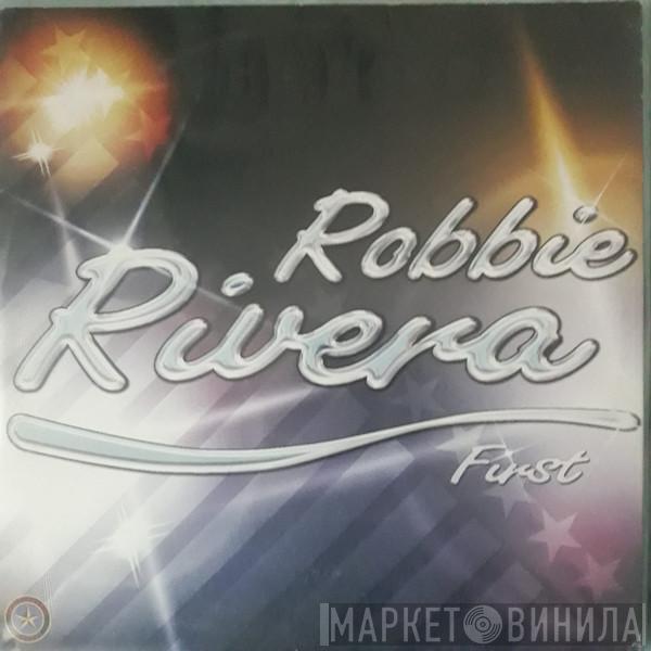 Robbie Rivera - First