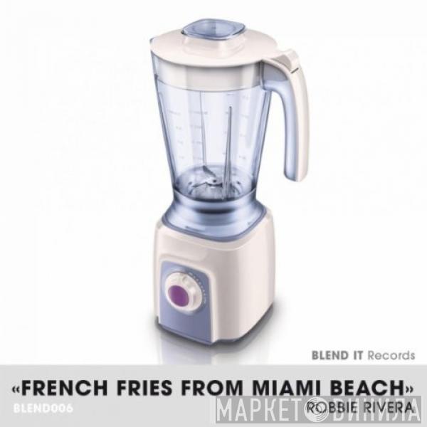  Robbie Rivera  - French Fries From Miami Beach