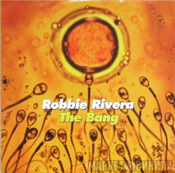 Robbie Rivera - The Bang