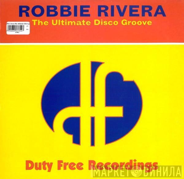 Robbie Rivera - The Ultimate Disco Groove