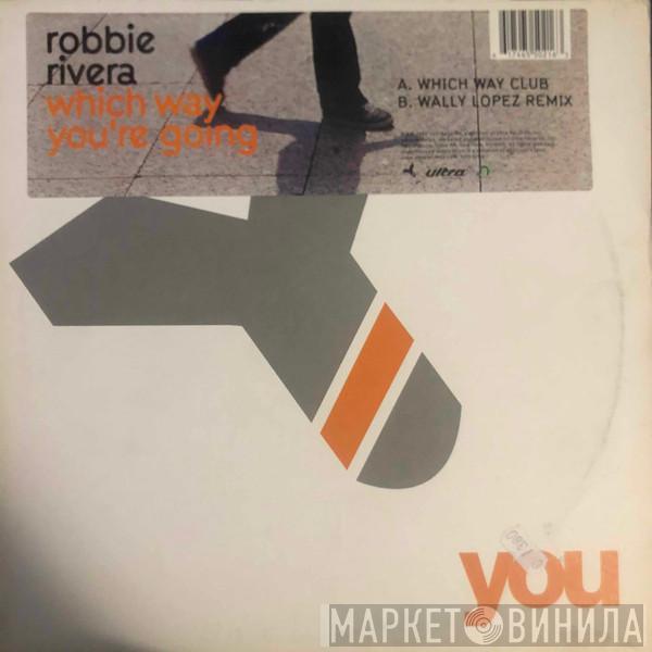 Robbie Rivera - Which Way You're Going