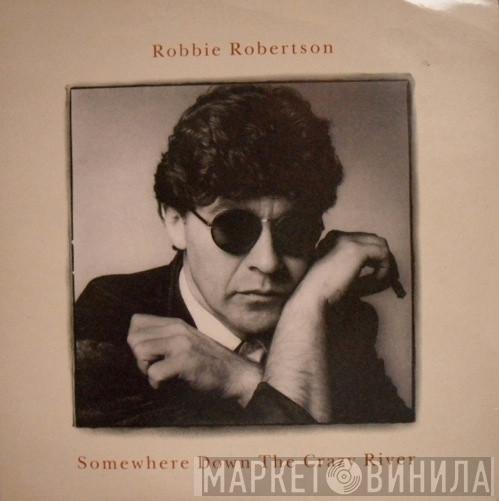 Robbie Robertson - Somewhere Down The Crazy River