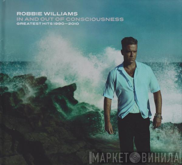 Robbie Williams - In And Out Of Consciousness: Greatest Hits 1990 - 2010