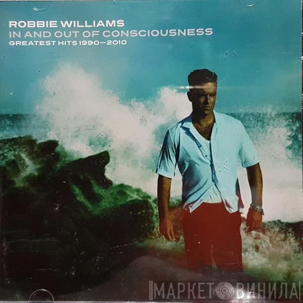  Robbie Williams  - In And Out Of Consciousness - Greatest Hits 1990 - 2010