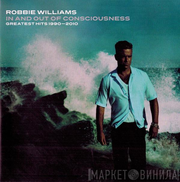  Robbie Williams  - In And Out Of Consciousness - Greatest Hits 1990 - 2010