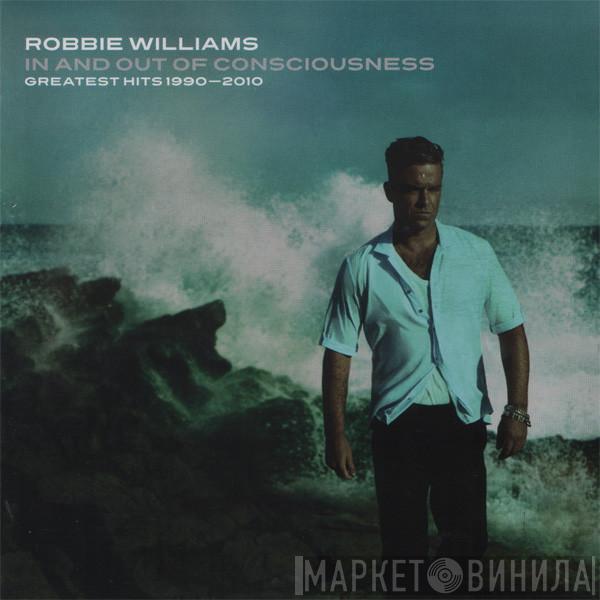  Robbie Williams  - In And Out Of Consciousness - Greatest Hits 1990 - 2010